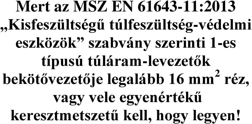 típusú túláram-levezetők bekötővezetője legalább 16