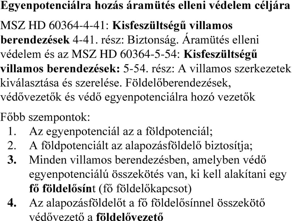 Földelőberendezések, védővezetők és védő egyenpotenciálra hozó vezetők Főbb szempontok: 1. Az egyenpotenciál az a földpotenciál; 2.