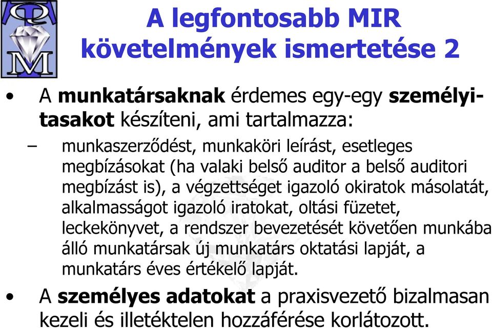 alkalmasságot igazoló iratokat, oltási füzetet, leckekönyvet, a rendszer bevezetését követően munkába álló munkatársak új munkatárs