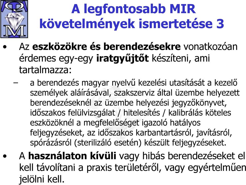 felülvizsgálat / hitelesítés / kalibrálás köteles eszközöknél a megfelelőséget igazoló hatályos feljegyzéseket, az időszakos karbantartásról, javításról,