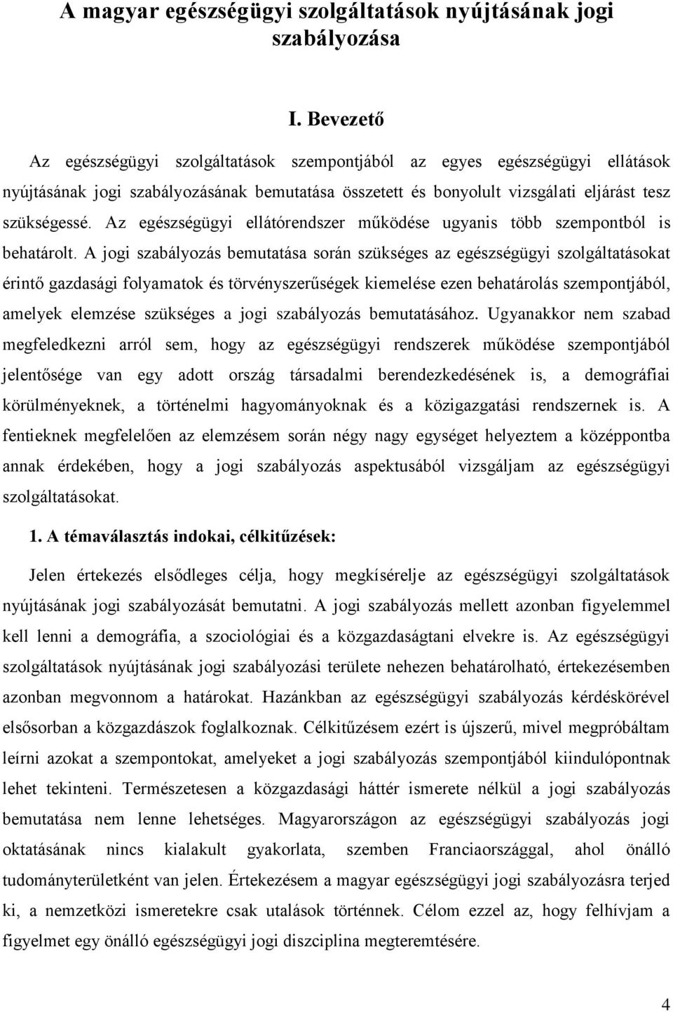 Az egészségügyi ellátórendszer működése ugyanis több szempontból is behatárolt.