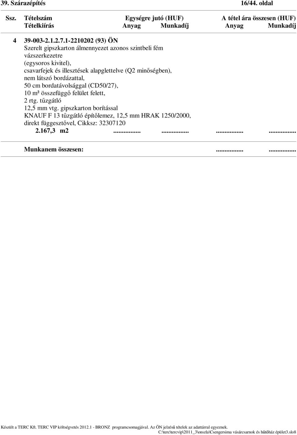 illesztések alapglettelve (Q2 min ségben), nem látszó bordázattal, 50 cm bordatávolsággal (CD50/27), 10 m összefügg felület