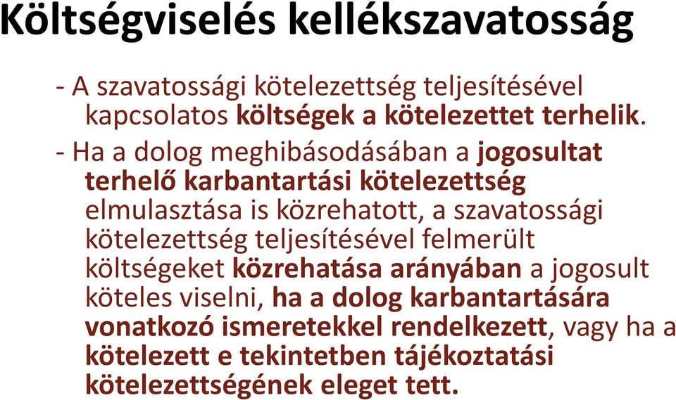 - Ha a dolog meghibásodásában a jogosultat terhelő karbantartási kötelezettség elmulasztása is közrehatott, a szavatossági