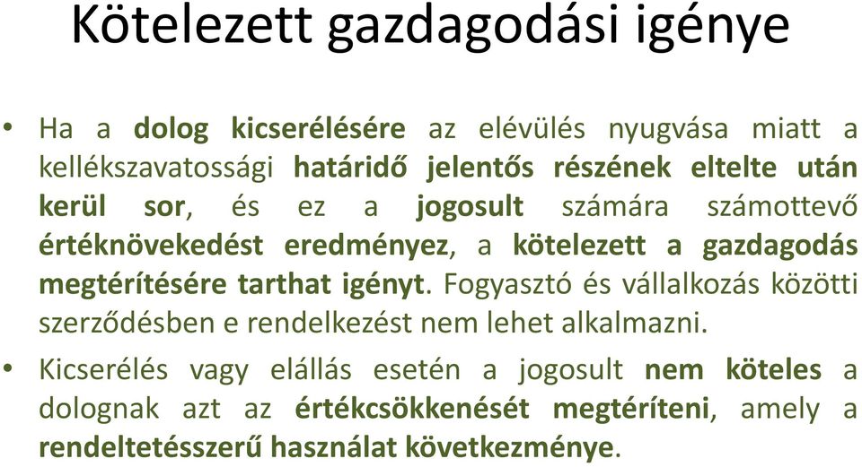 megtérítésére tarthat igényt. Fogyasztó és vállalkozás közötti szerződésben e rendelkezést nem lehet alkalmazni.