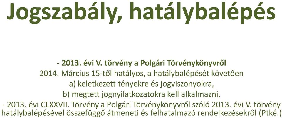 b) megtett jognyilatkozatokra kell alkalmazni. - 2013. évi CLXXVII.