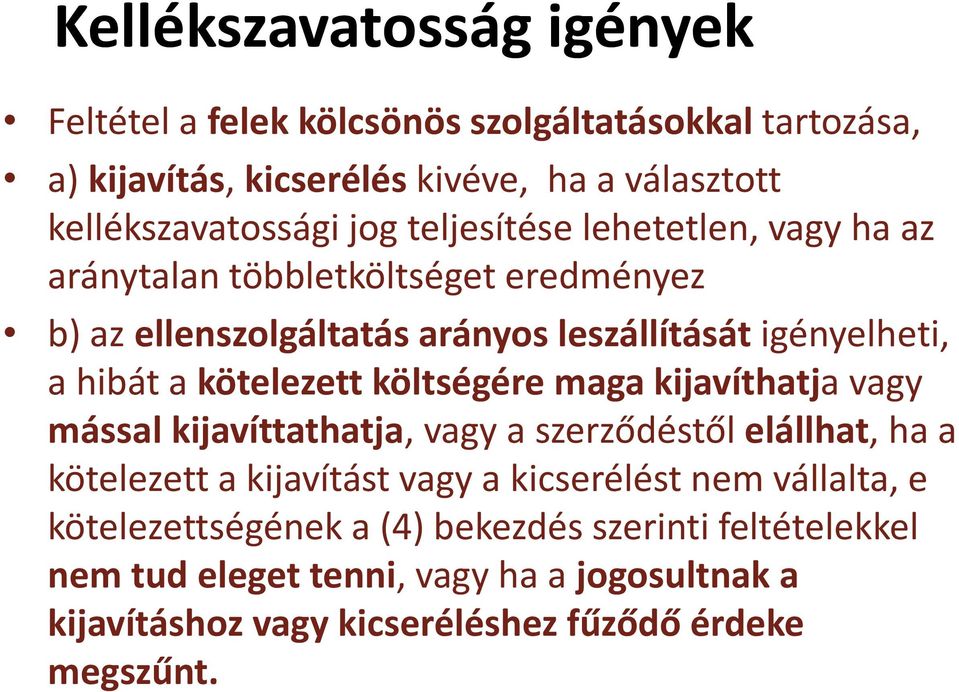 költségére maga kijavíthatja vagy mással kijavíttathatja, vagy a szerződéstől elállhat, ha a kötelezett a kijavítást vagy a kicserélést nem vállalta, e