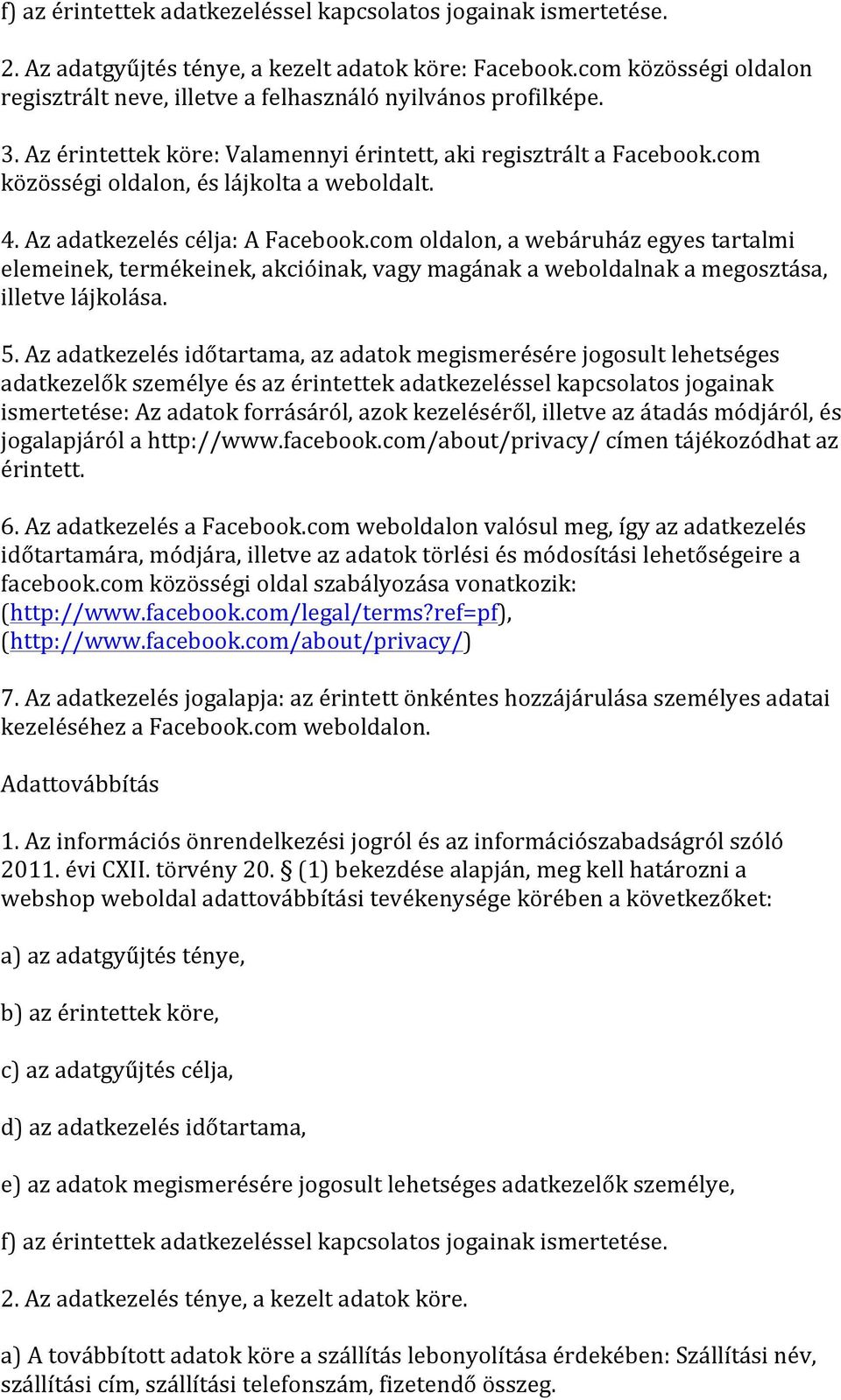 com közösségi oldalon, és lájkolta a weboldalt. 4. Az adatkezelés célja: A Facebook.