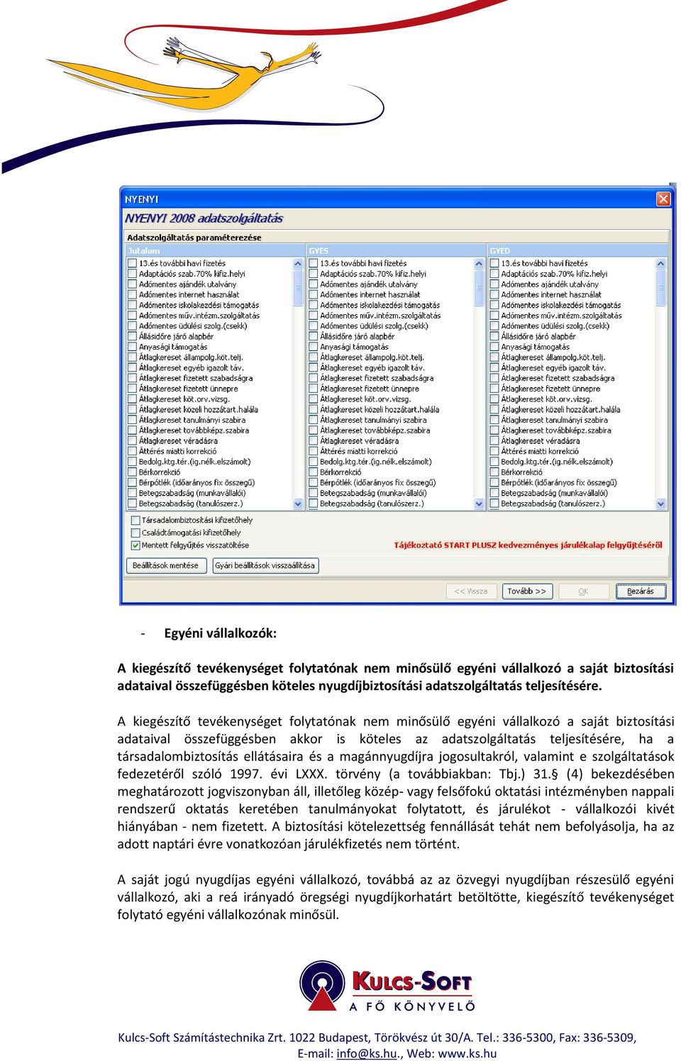 ellátásaira és a magánnyugdíjra jogosultakról, valamint e szolgáltatások fedezetéről szóló 1997. évi LXXX. törvény (a továbbiakban: Tbj.) 31.