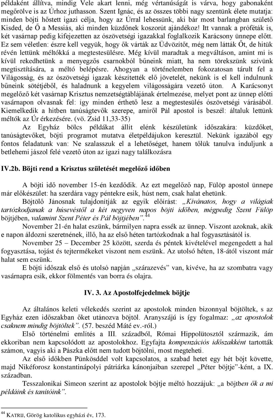 koszorút ajándékoz! Itt vannak a próféták is, két vasárnap pedig kifejezetten az ószövetségi igazakkal foglalkozik Karácsony ünnepe előtt.