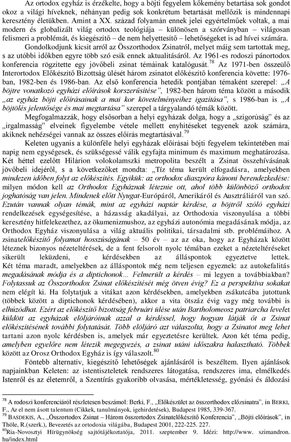 század folyamán ennek jelei egyértelműek voltak, a mai modern és globalizált világ ortodox teológiája különösen a szórványban világosan felismeri a problémát, és kiegészítő de nem helyettesítő