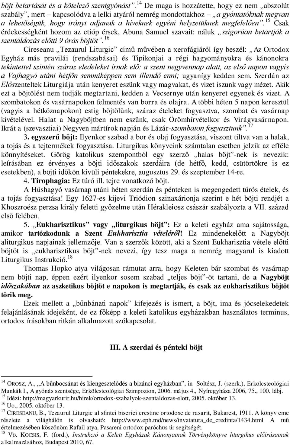 megfelelően. 15 Csak érdekességként hozom az etióp érsek, Abuna Samuel szavait: náluk szigorúan betartják a szentáldozás előtti 9 órás böjtöt.