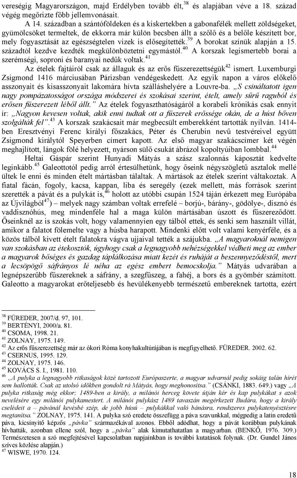 egészségtelen vizek is elősegítették. 39 A borokat színük alapján a 15. századtól kezdve kezdték megkülönböztetni egymástól.