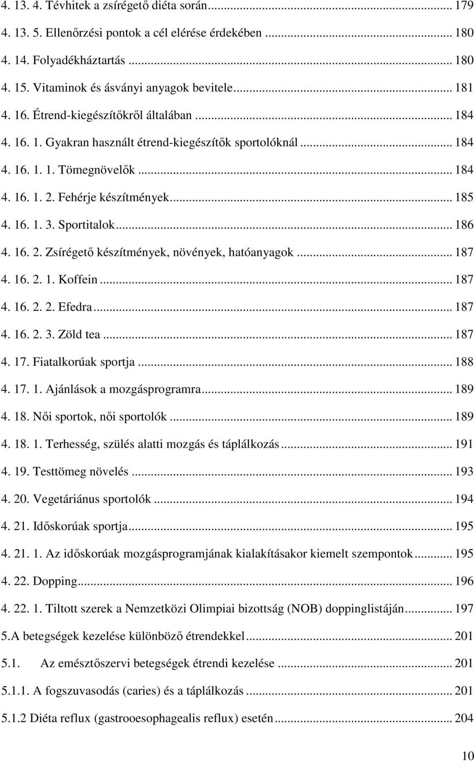 Sportitalok... 186 4. 16. 2. Zsírégető készítmények, növények, hatóanyagok... 187 4. 16. 2. 1. Koffein... 187 4. 16. 2. 2. Efedra... 187 4. 16. 2. 3. Zöld tea... 187 4. 17. Fiatalkorúak sportja.