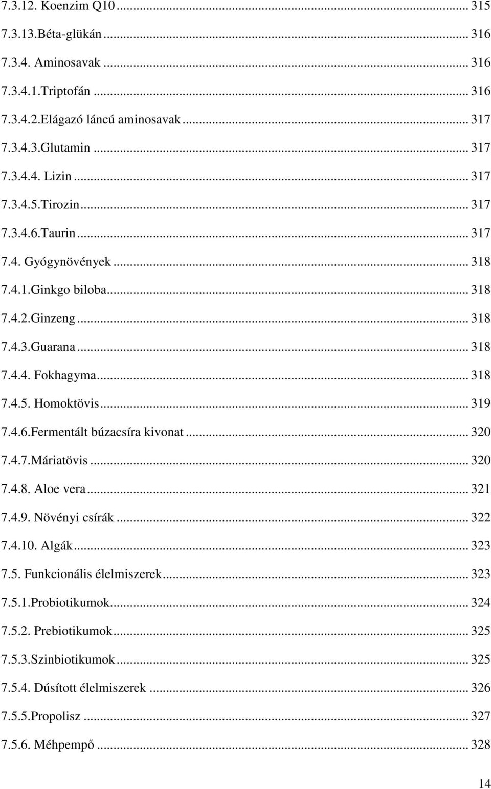 .. 319 7.4.6.Fermentált búzacsíra kivonat... 320 7.4.7.Máriatövis... 320 7.4.8. Aloe vera... 321 7.4.9. Növényi csírák... 322 7.4.10. Algák... 323 7.5. Funkcionális élelmiszerek.