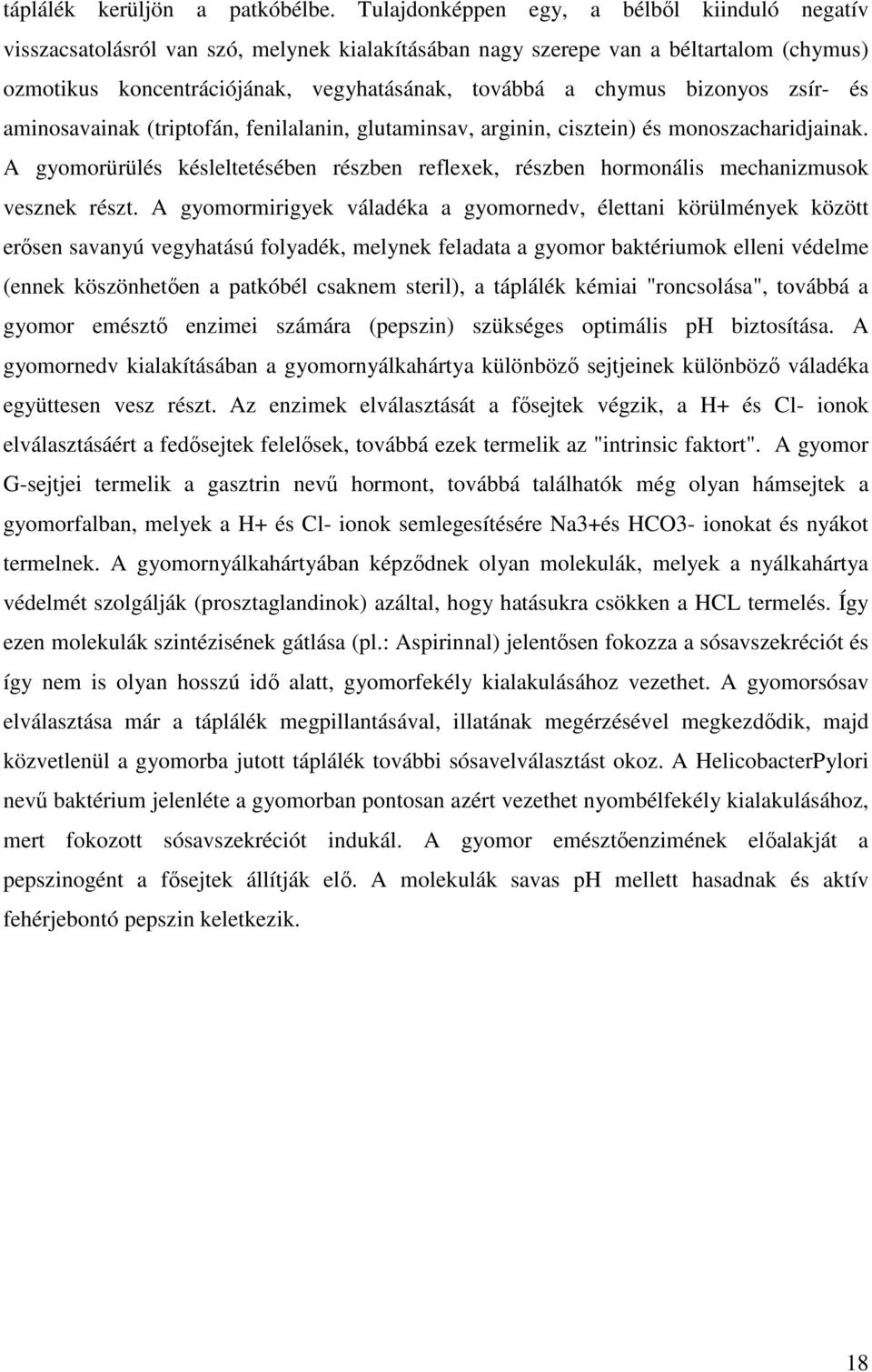 bizonyos zsír- és aminosavainak (triptofán, fenilalanin, glutaminsav, arginin, cisztein) és monoszacharidjainak.