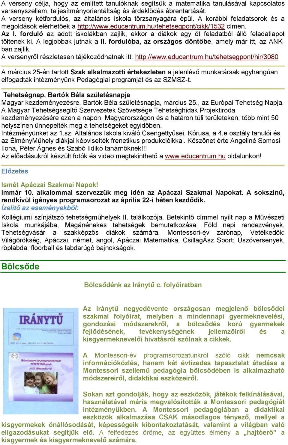 forduló az adott iskolákban zajlik, ekkor a diákok egy öt feladatból álló feladatlapot töltenek ki. A legjobbak jutnak a II. fordulóba, az országos döntőbe, amely már itt, az ANKban zajlik.