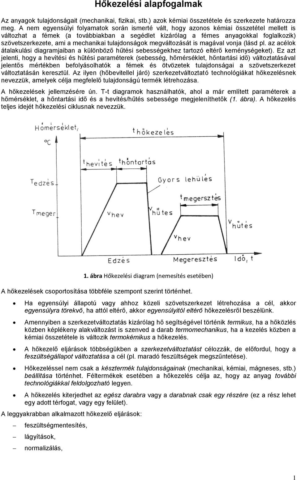 mechanikai tulajdonságok megváltozását is magával vonja (lásd pl. az acélok átalakulási diagramjaiban a különböző hűtési sebességekhez tartozó eltérő keménységeket).