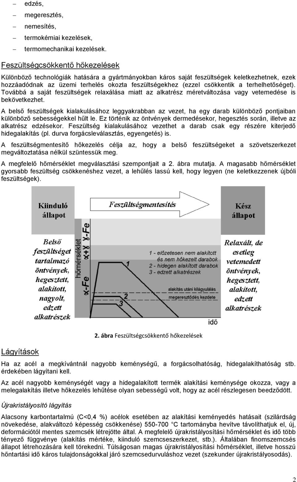 a terhelhetőséget). Továbbá a saját feszültségek relaxálása miatt az alkatrész méretváltozása vagy vetemedése is bekövetkezhet.