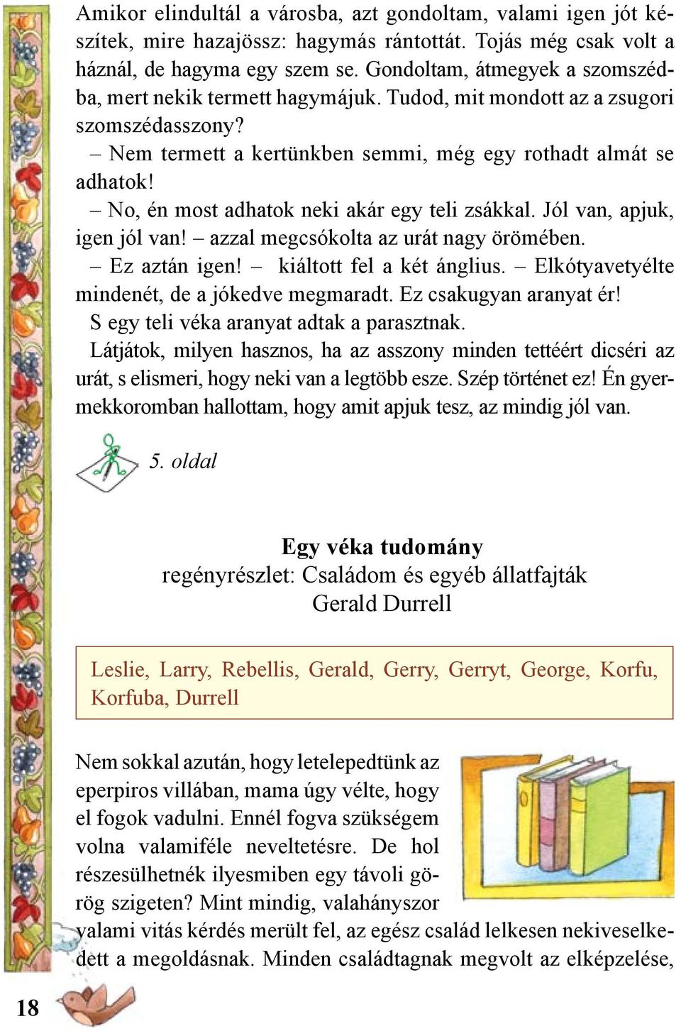 No, én most adhatok neki akár egy teli zsákkal. Jól van, apjuk, igen jól van! azzal megcsókolta az urát nagy örömében. Ez aztán igen! kiáltott fel a két ánglius.