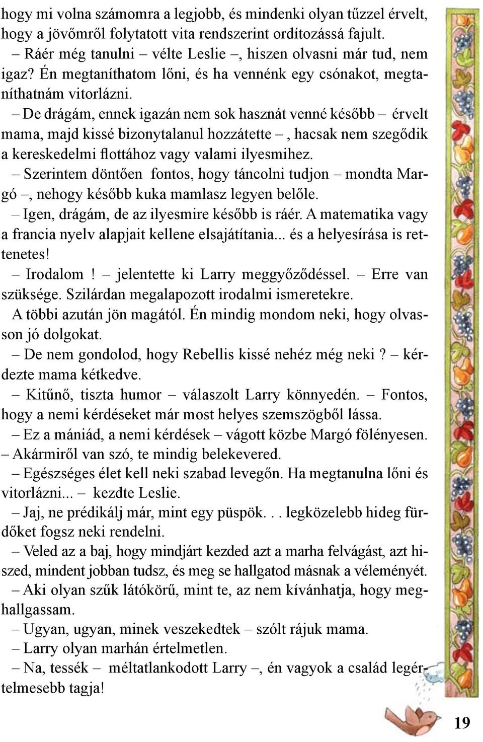 De drágám, ennek igazán nem sok hasznát venné ké sőbb érvelt mama, majd kissé bizonytalanul hozzátette, hacsak nem szegődik a kereskedelmi flottához vagy valami ilyesmihez.