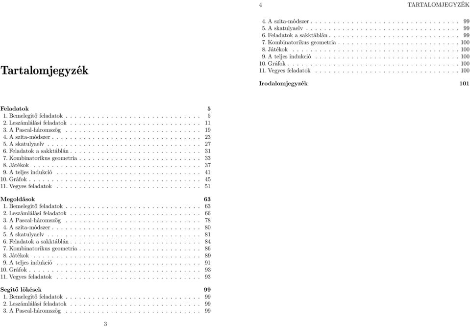 Vegyes feladatok................................ 100 Irodalomjegyzék 101 Feladatok 5 1. Bemelegítő feladatok.............................. 5 2. Leszámlálási feladatok............................. 11 3.