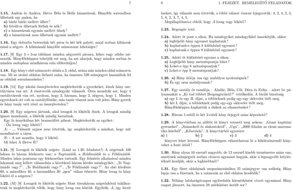 A kihúzásnál hányféle színsorozat lehetséges? 1.17. [9] Egy 3 3-as táblázat minden négyzetét pirosra, kékre vagy zöldre színezzük.