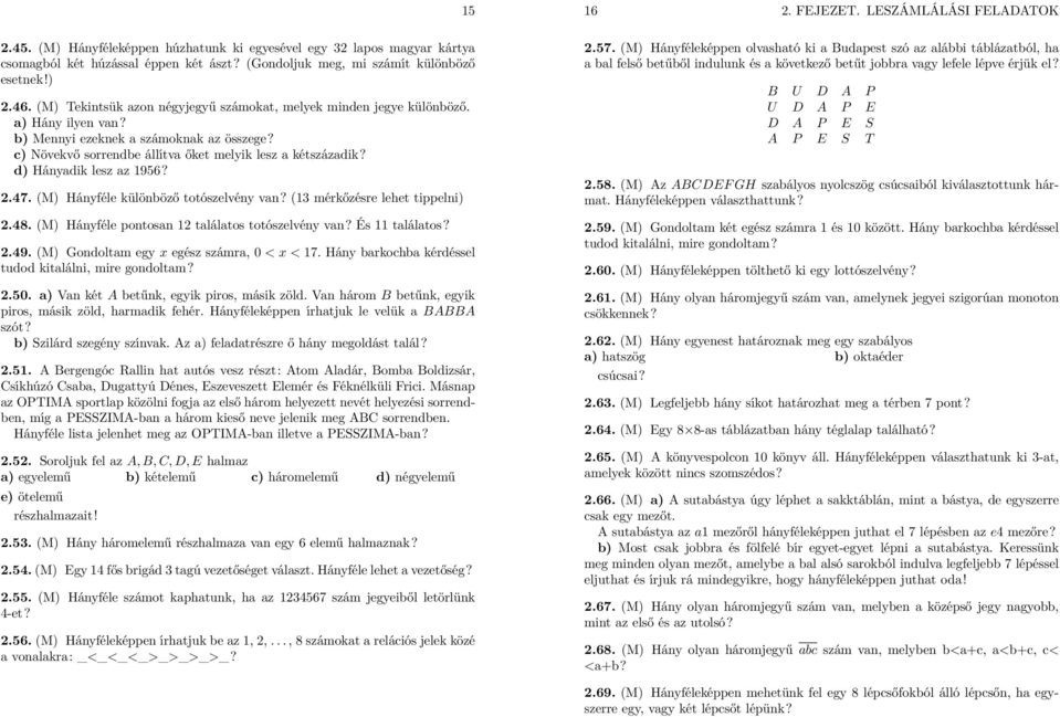 d) Hányadik lesz az 1956? 2.47. (M) Hányféle különböző totószelvény van? (13 mérkőzésre lehet tippelni) 2.48. (M) Hányféle pontosan 12 találatos totószelvény van? És 11 találatos? 2.49.