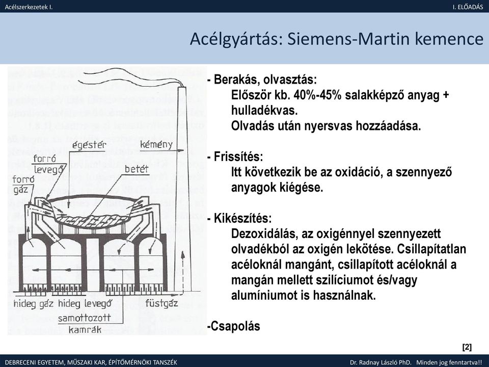 - Kikészítés: Dezoxidálás, az oxigénnyel szennyezett olvadékból az oxigén lekötése.