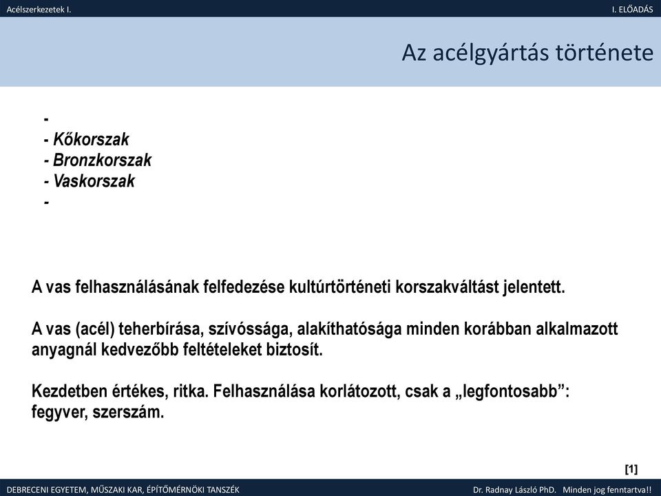 A vas (acél) teherbírása, szívóssága, alakíthatósága minden korábban alkalmazott anyagnál