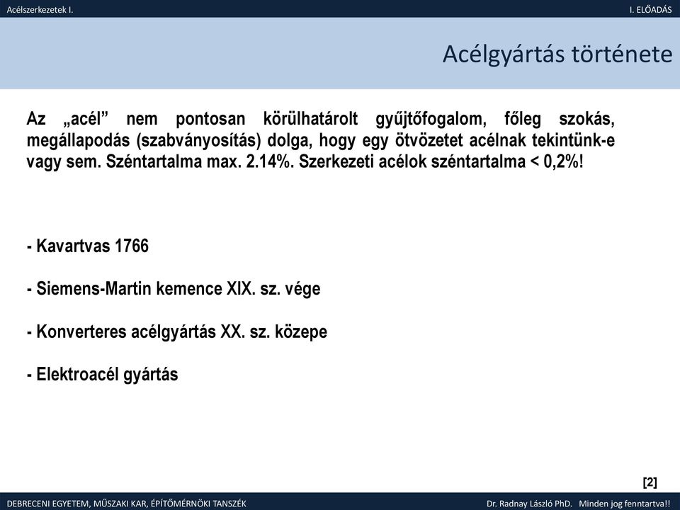 Széntartalma max. 2.14%. Szerkezeti acélok széntartalma < 0,2%!