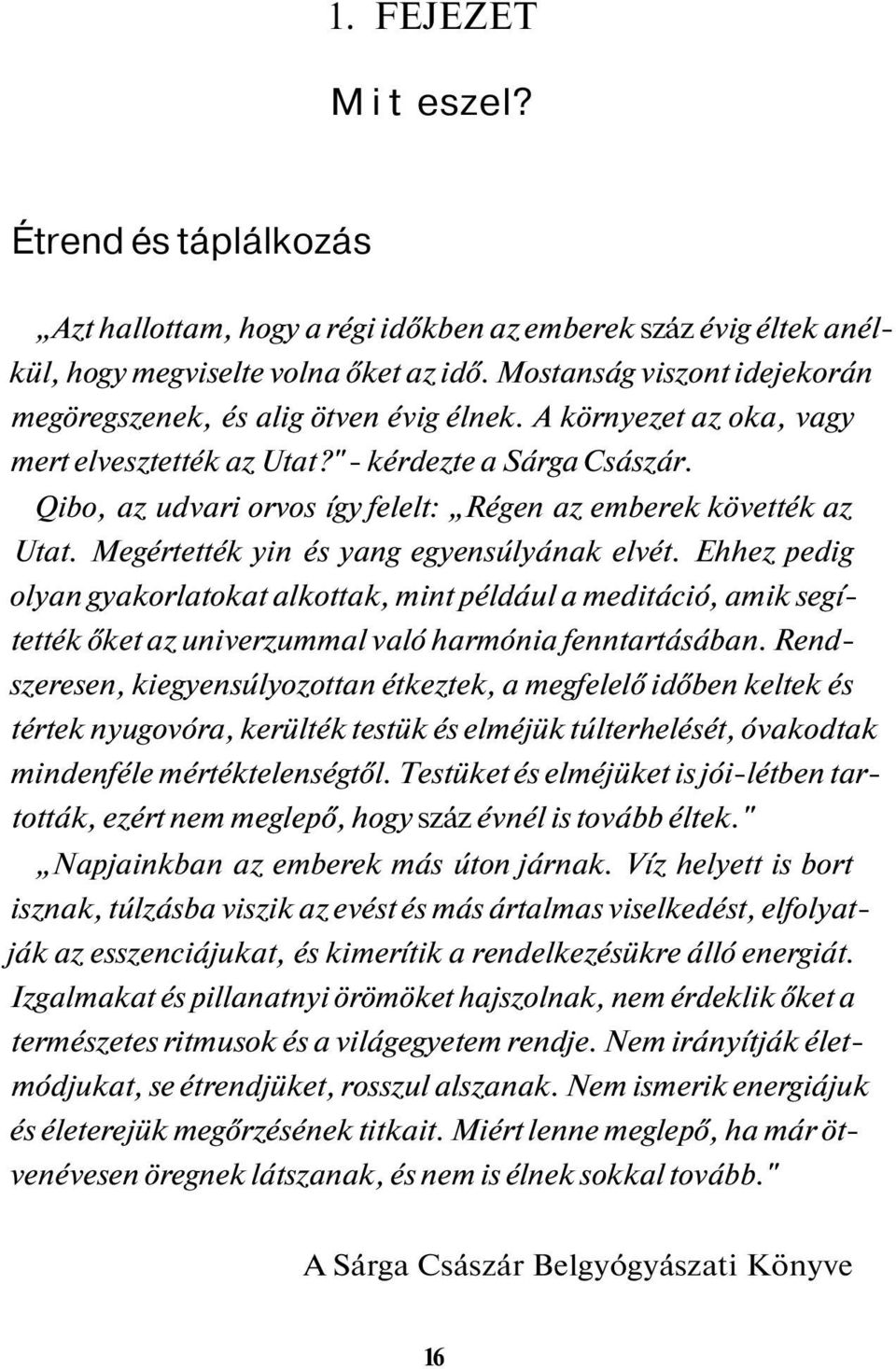 Qibo, az udvari orvos így felelt: Régen az emberek követték az Utat. Megértették yin és yang egyensúlyának elvét.