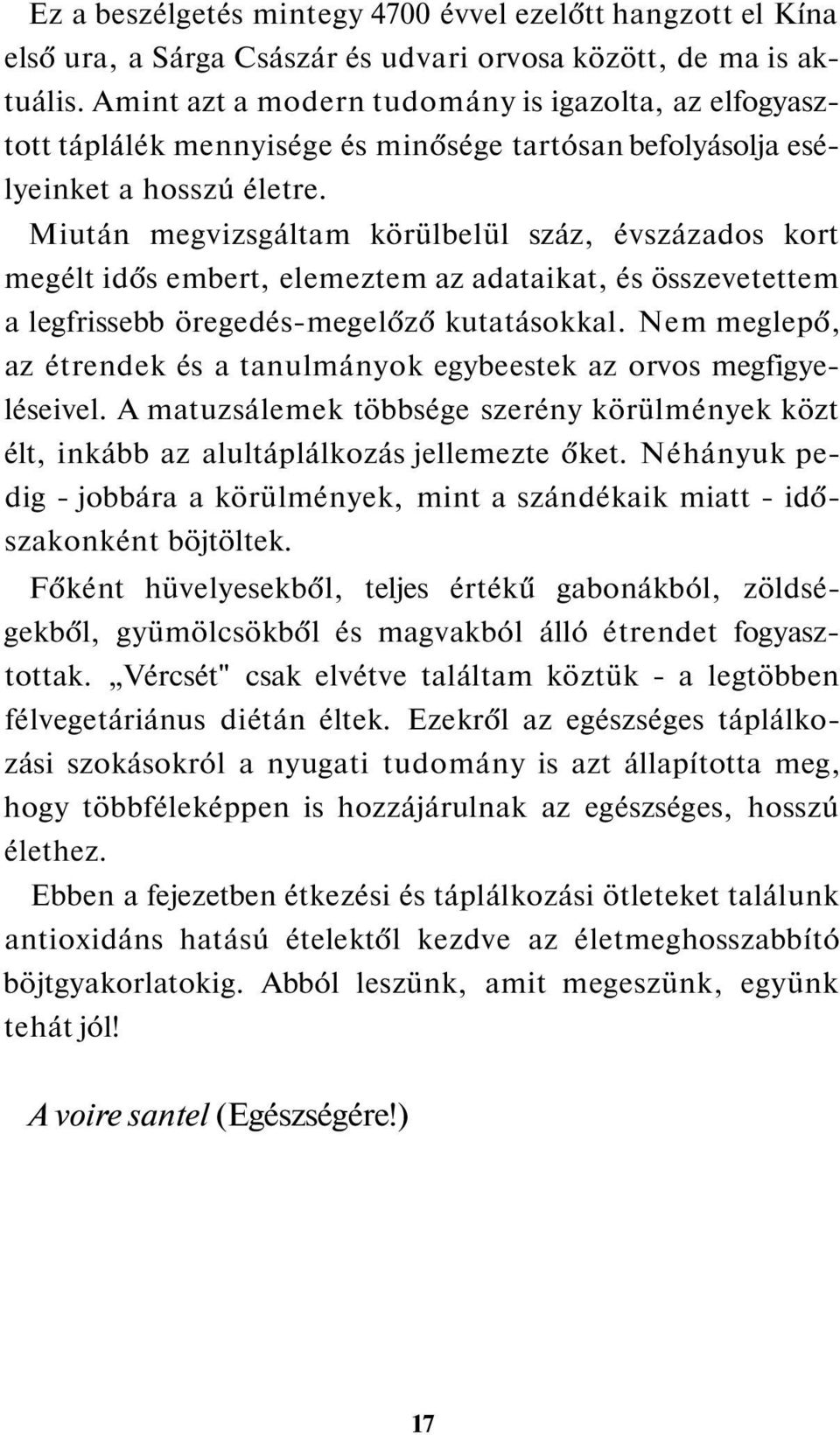 Miután megvizsgáltam körülbelül száz, évszázados kort megélt idős embert, elemeztem az adataikat, és összevetettem a legfrissebb öregedés-megelőző kutatásokkal.