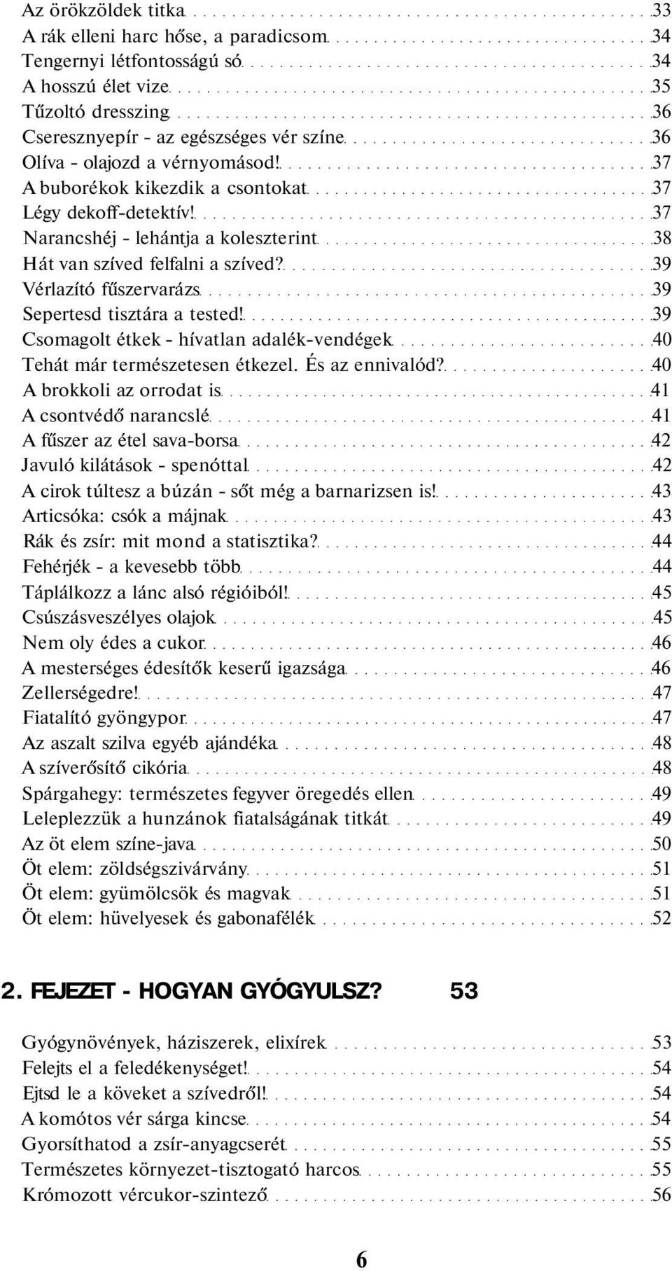 39 Vérlazító fűszervarázs 39 Sepertesd tisztára a tested! 39 Csomagolt étkek - hívatlan adalék-vendégek 40 Tehát már természetesen étkezel. És az ennivalód?