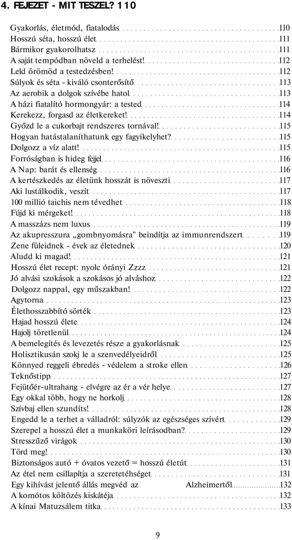 114 Győzd le a cukorbajt rendszeres tornával! 115 Hogyan hatástalaníthatunk egy fagyikelyhet? 115 Dolgozz a víz alatt!