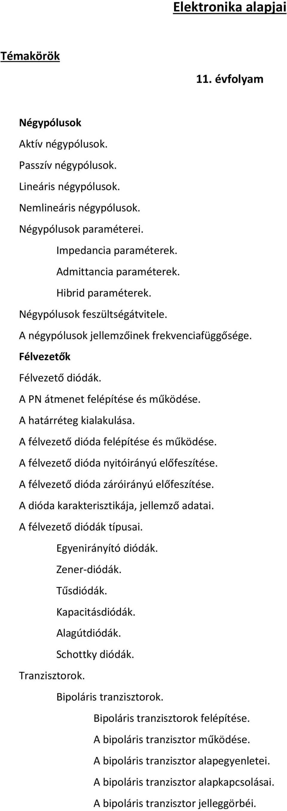 A határréteg kialakulása. A félvezető dióda felépítése és működése. A félvezető dióda nyitóirányú előfeszítése. A félvezető dióda záróirányú előfeszítése. A dióda karakterisztikája, jellemző adatai.