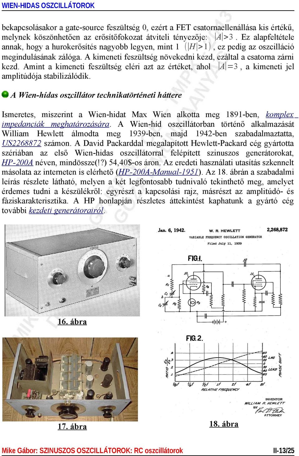 Amint a kimeneti feszültség eléri azt az értéket, ahol A 3, a kimeneti jel amplitúdója stabilizálódik.