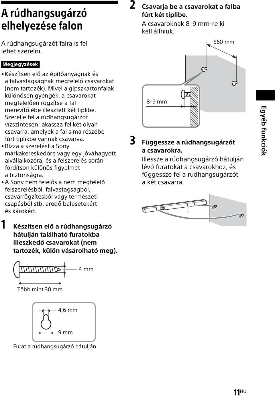 Mivel a gipszkartonfalak különösen gyengék, a csavarokat megfelelően rögzítse a fal merevítőjébe illesztett két tiplibe.