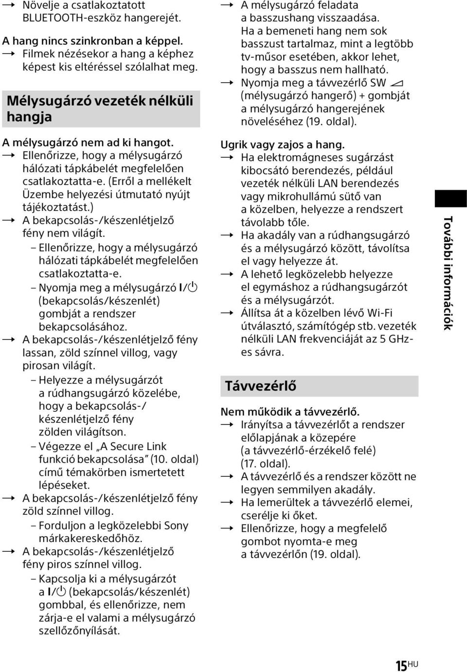 (Erről a mellékelt Üzembe helyezési útmutató nyújt tájékoztatást.) A bekapcsolás-/készenlétjelző fény nem világít. Ellenőrizze, hogy a mélysugárzó hálózati tápkábelét megfelelően csatlakoztatta-e.