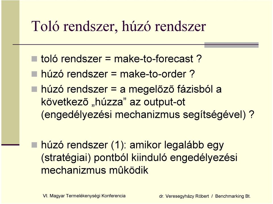 húzó rendszer = a megelõzõ fázisból a következõ húzza az output-ot