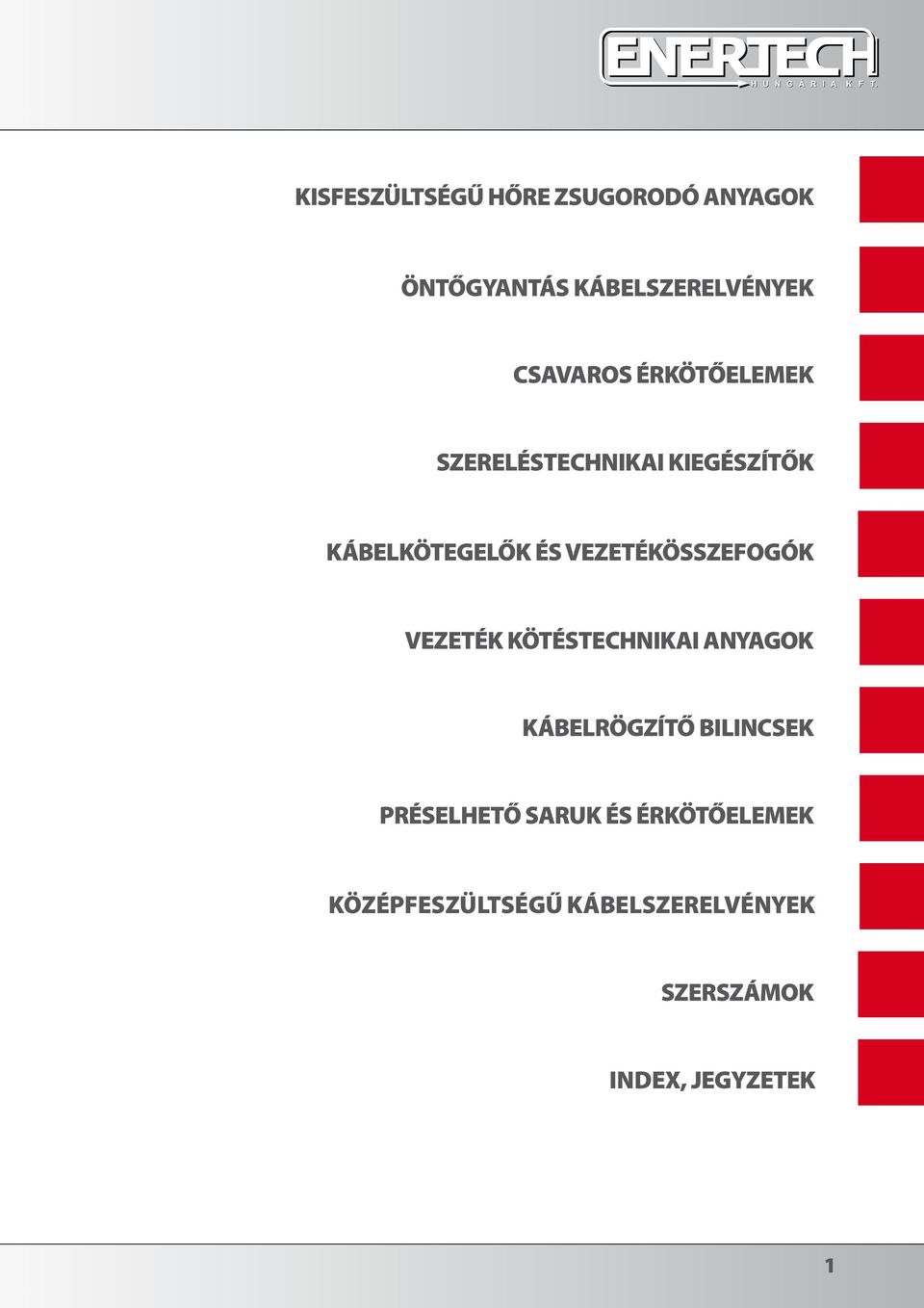 VEZETÉKÖSSZEFOGÓK VEZETÉK KÖTÉSTECHNIKAI ANYAGOK KÁBELRÖGZÍTŐ BILINCSEK