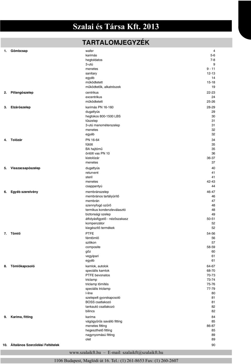 Tolózár 16-64 34 fűtött 35 BA hajtómű 35 öntött vas 10 36 kistolózár 36-37 menetes 37 5. Visszacsapószelep dugattyús 40 returvent 41 steril 41 menetes 42-43 csappantyú 44 6.