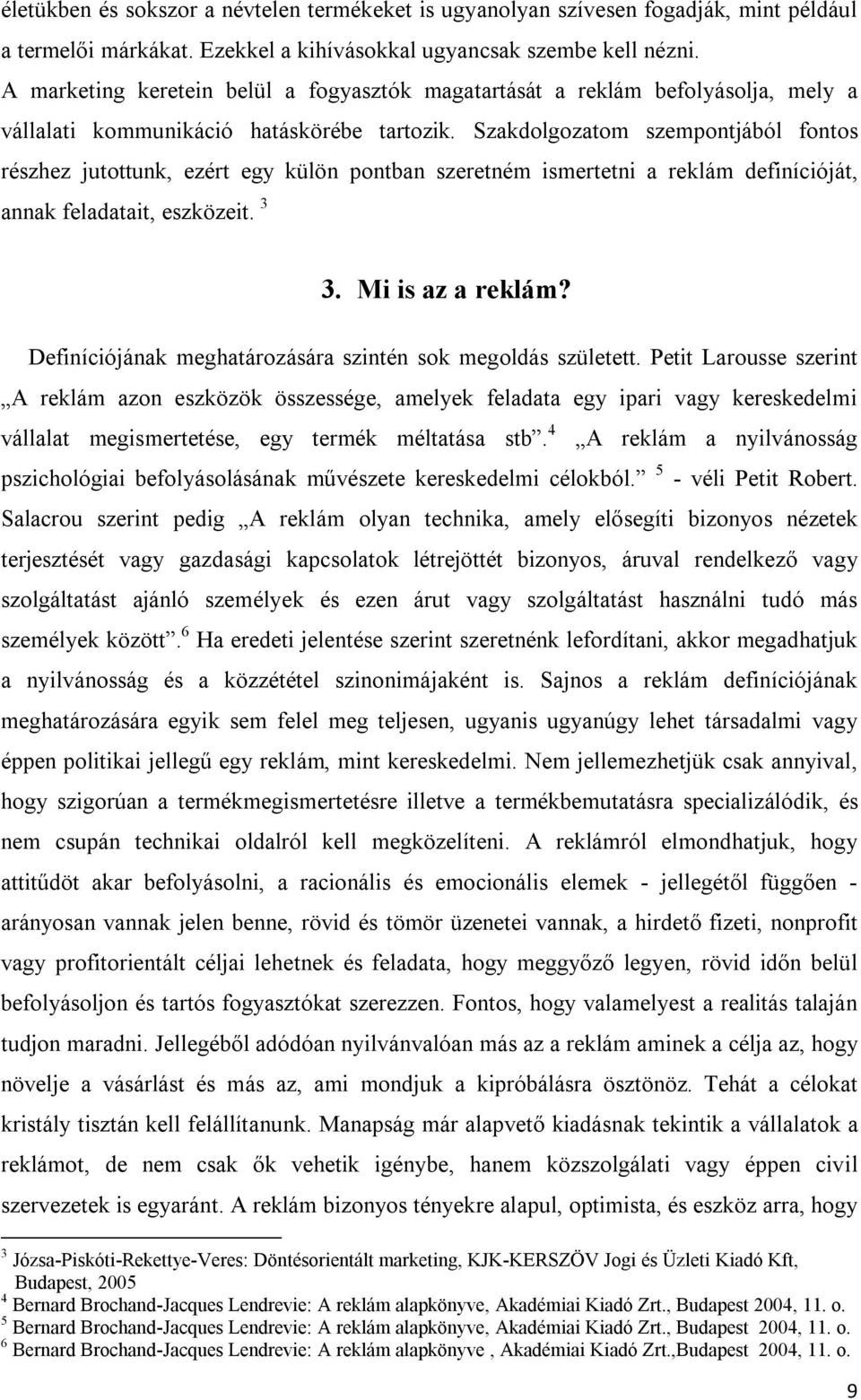 Szakdolgozatom szempontjából fontos részhez jutottunk, ezért egy külön pontban szeretném ismertetni a reklám definícióját, annak feladatait, eszközeit. 3 3. Mi is az a reklám?