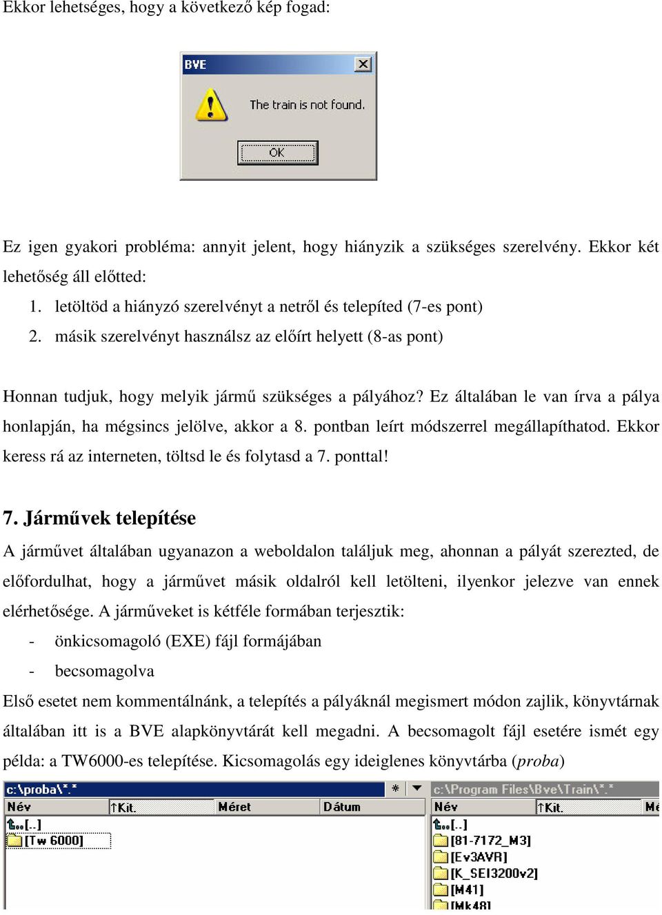 Ez általában le van írva a pálya honlapján, ha mégsincs jelölve, akkor a 8. pontban leírt módszerrel megállapíthatod. Ekkor keress rá az interneten, töltsd le és folytasd a 7.