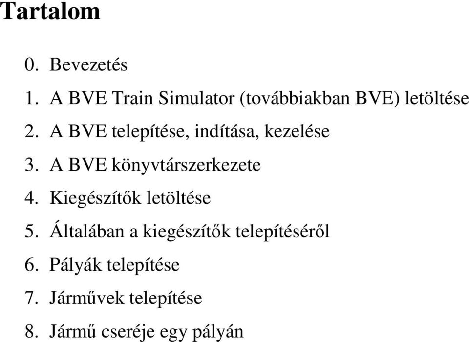 A BVE telepítése, indítása, kezelése 3. A BVE könyvtárszerkezete 4.