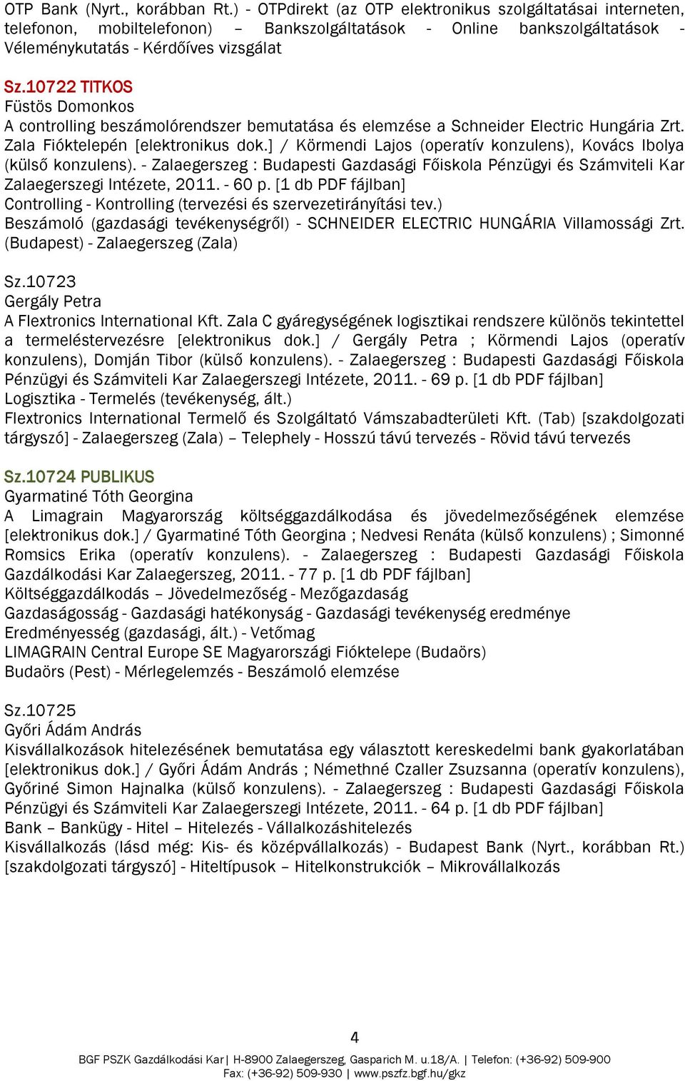 10722 TITKOS Füstös Domonkos A controlling beszámolórendszer bemutatása és elemzése a Schneider Electric Hungária Zrt. Zala Fióktelepén [elektronikus dok.