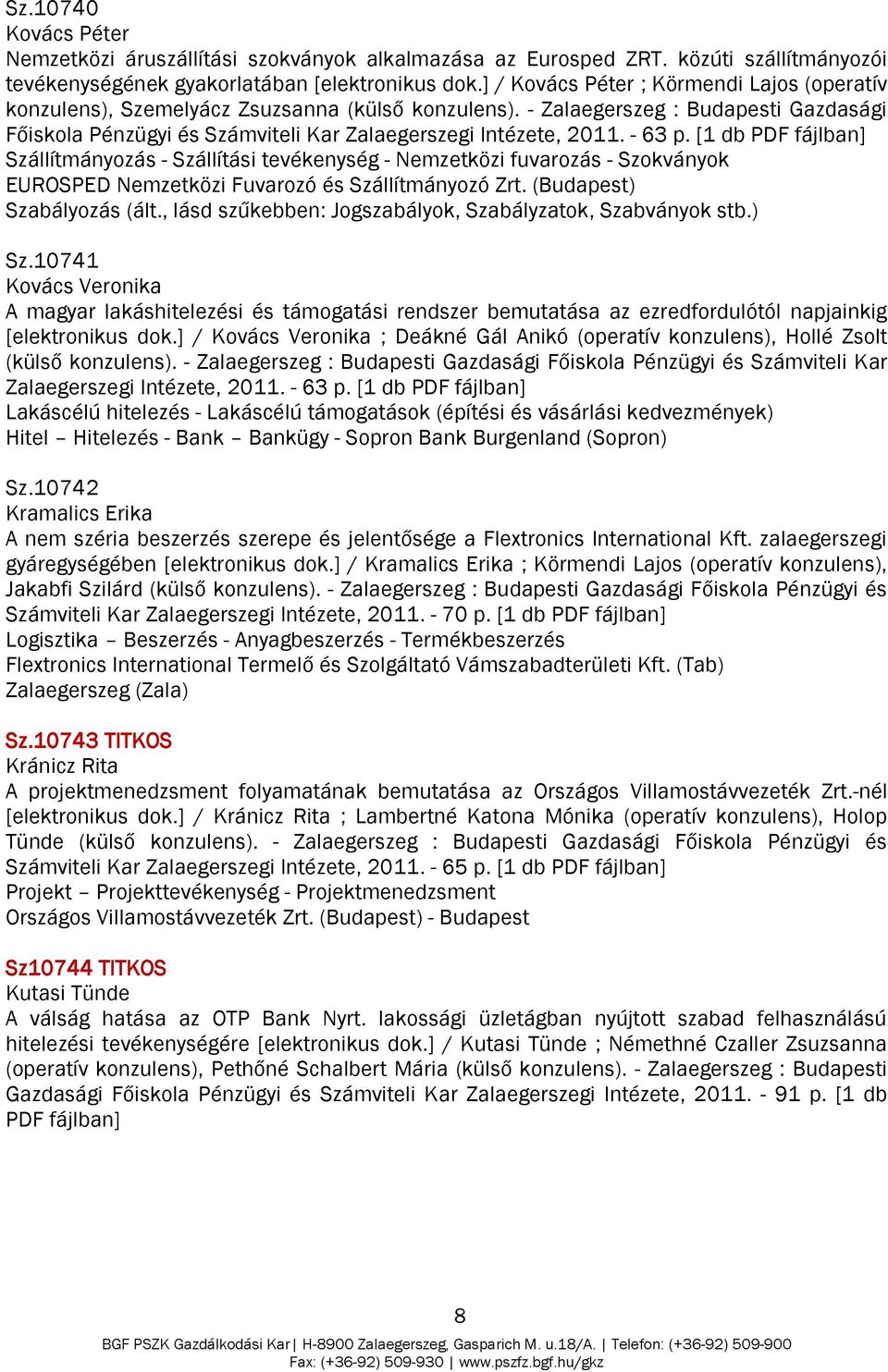 - 63 p. [1 db PDF fájlban] Szállítmányozás - Szállítási tevékenység - Nemzetközi fuvarozás - Szokványok EUROSPED Nemzetközi Fuvarozó és Szállítmányozó Zrt. (Budapest) Szabályozás (ált.