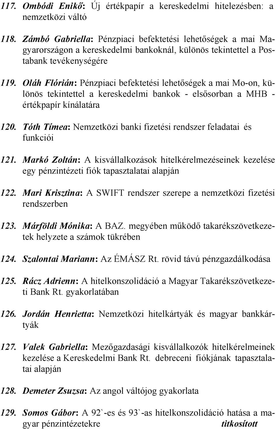 Oláh Flórián: Pénzpiaci befektetési lehetőségek a mai Mo-on, különös tekintettel a kereskedelmi bankok - elsősorban a MHB - értékpapír kínálatára 120.