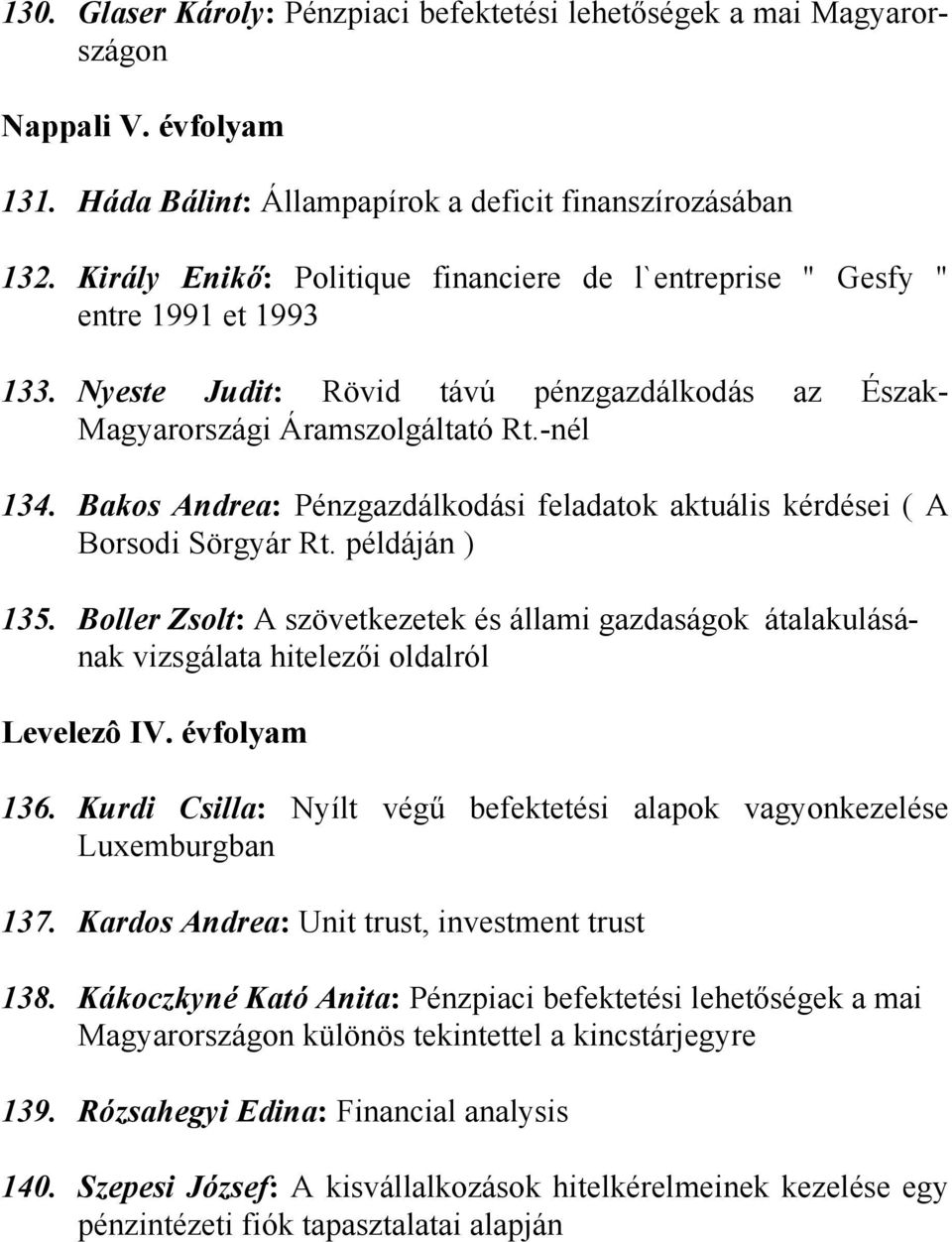 Bakos Andrea: Pénzgazdálkodási feladatok aktuális kérdései ( A Borsodi Sörgyár Rt. példáján ) 135.