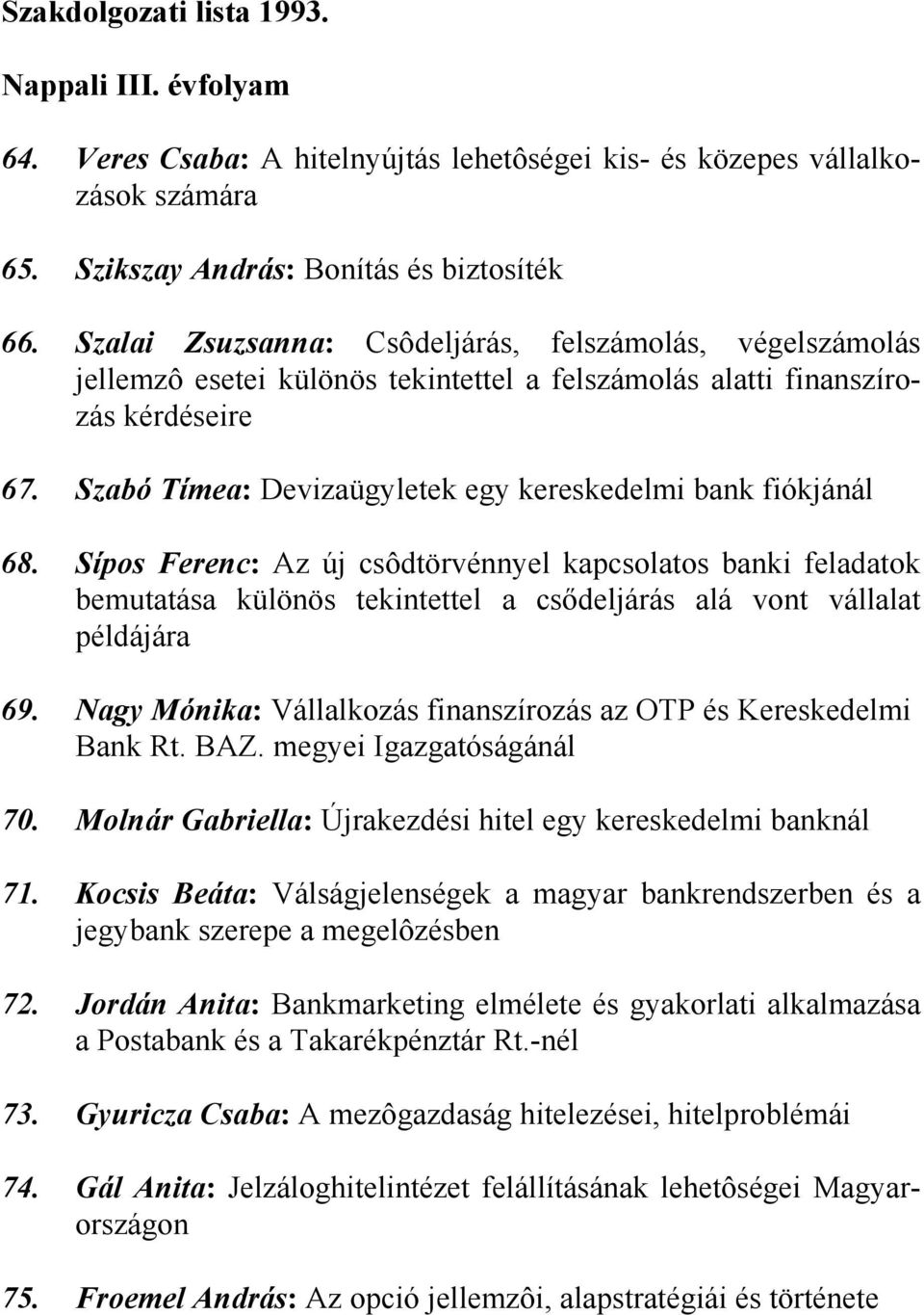 Szabó Tímea: Devizaügyletek egy kereskedelmi bank fiókjánál 68.
