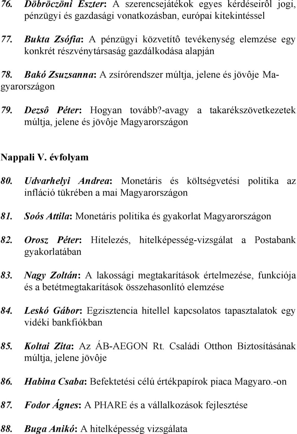 Dezsô Péter: Hogyan tovább?-avagy a takarékszövetkezetek múltja, jelene és jövôje Magyarországon Nappali V. évfolyam 80.